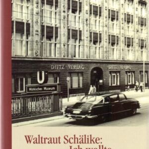 Waltraut Schälike: »Ich wollte keine Deutsche sein« Berlin-Wedding – Hotel »Lux« – Dietz Verlag