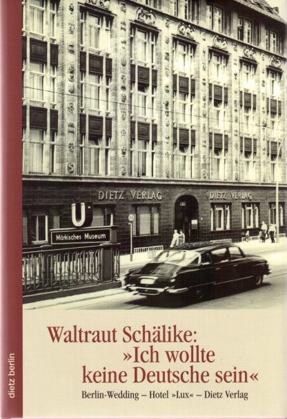 You are currently viewing Waltraut Schälike: »Ich wollte keine Deutsche sein« Berlin-Wedding – Hotel »Lux« – Dietz Verlag